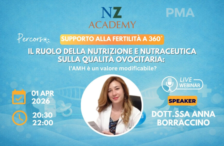 Copertina Webinar NZ Academy: Il ruolo della nutrizione e nutraceutica sulla qualità ovocitaria: l’AMH è un valore modificabile?